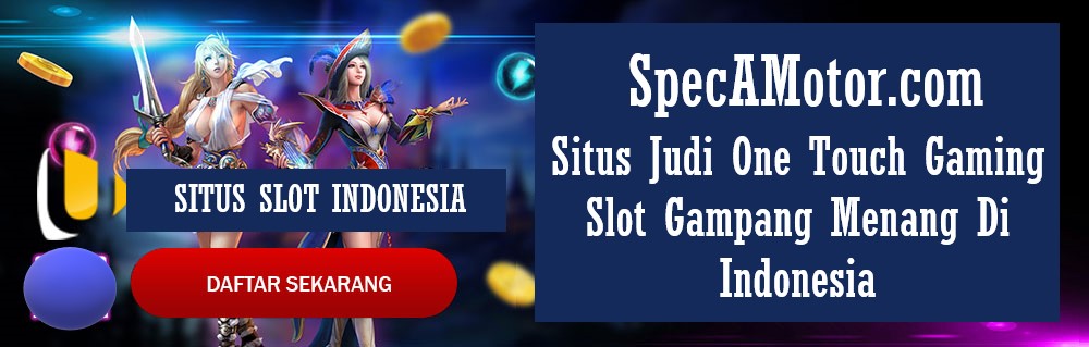 Situs Judi One Touch Gaming Slot Gampang Menang Di Indonesia