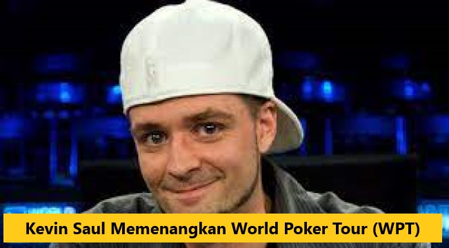 Kevin Saul Memenangkan World Poker Tour (WPT)